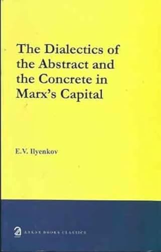 The Dialectics of the Abstract and the Concrete in Marx's Capital von Aakar Books